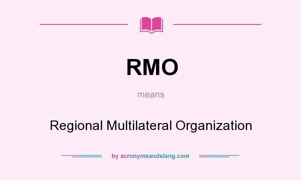What does RMO mean? It stands for Regional Multilateral Organization
