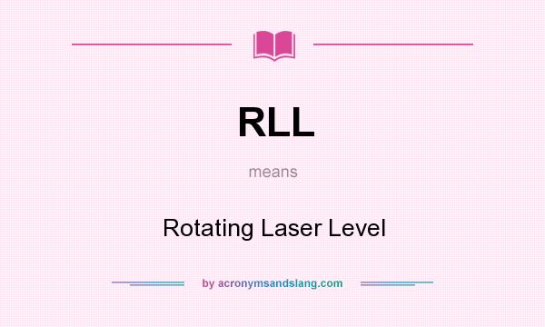 What does RLL mean? It stands for Rotating Laser Level
