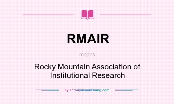 What does RMAIR mean? It stands for Rocky Mountain Association of Institutional Research