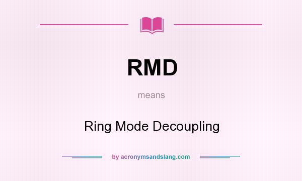 What does RMD mean? It stands for Ring Mode Decoupling