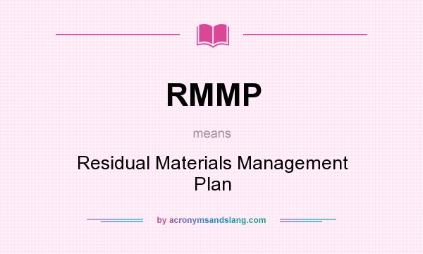 What does RMMP mean? It stands for Residual Materials Management Plan