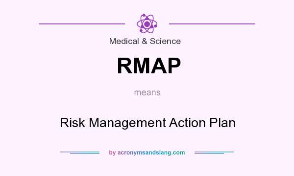 What does RMAP mean? It stands for Risk Management Action Plan