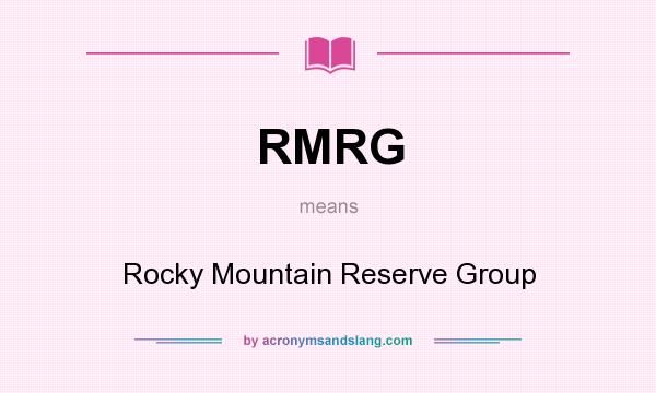 What does RMRG mean? It stands for Rocky Mountain Reserve Group