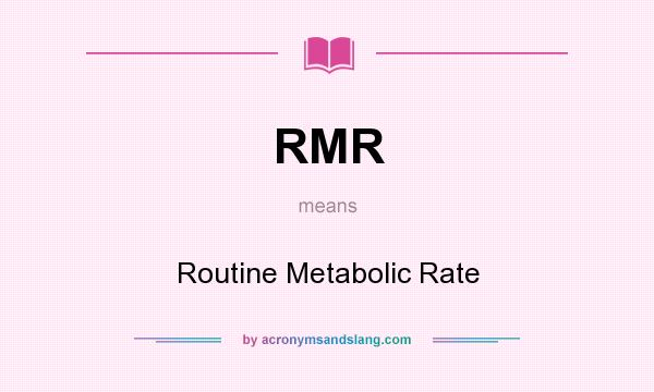 What does RMR mean? It stands for Routine Metabolic Rate