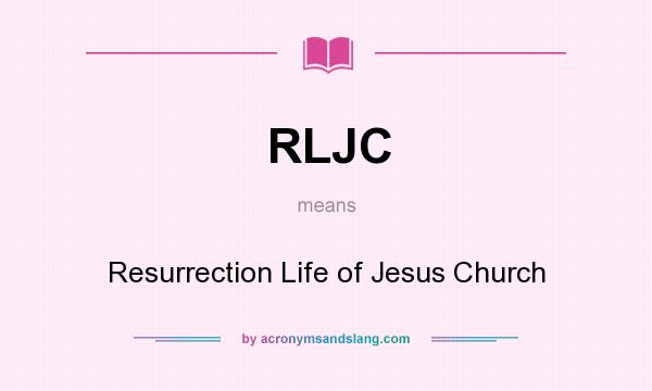 What does RLJC mean? It stands for Resurrection Life of Jesus Church