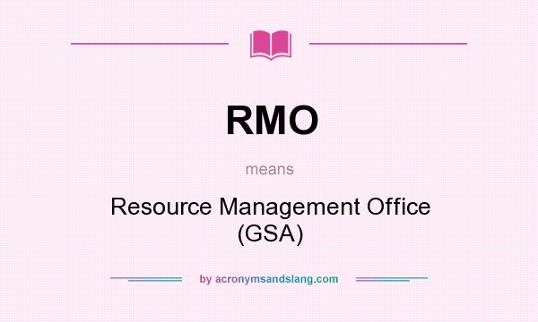 What does RMO mean? It stands for Resource Management Office (GSA)