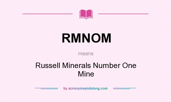 What does RMNOM mean? It stands for Russell Minerals Number One Mine