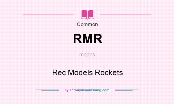 What does RMR mean? It stands for Rec Models Rockets