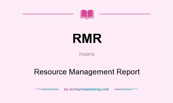 What does RMR mean? It stands for Resource Management Report