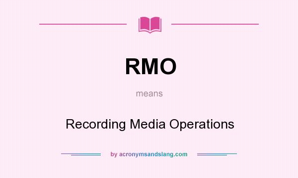 What does RMO mean? It stands for Recording Media Operations