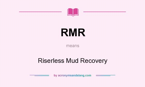 What does RMR mean? It stands for Riserless Mud Recovery