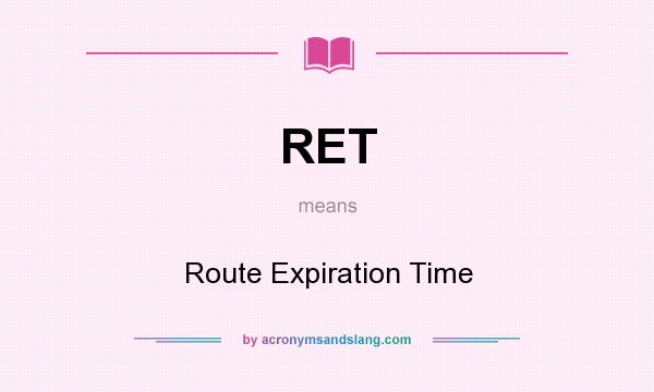 What does RET mean? It stands for Route Expiration Time