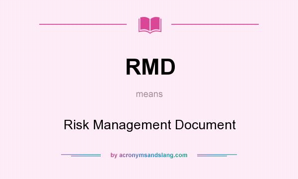 What does RMD mean? It stands for Risk Management Document