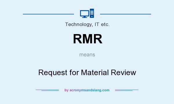 What does RMR mean? It stands for Request for Material Review