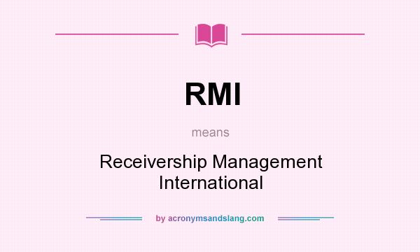 What does RMI mean? It stands for Receivership Management International