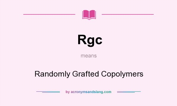 What does Rgc mean? It stands for Randomly Grafted Copolymers
