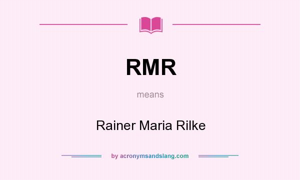 What does RMR mean? It stands for Rainer Maria Rilke