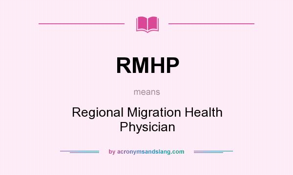 What does RMHP mean? It stands for Regional Migration Health Physician