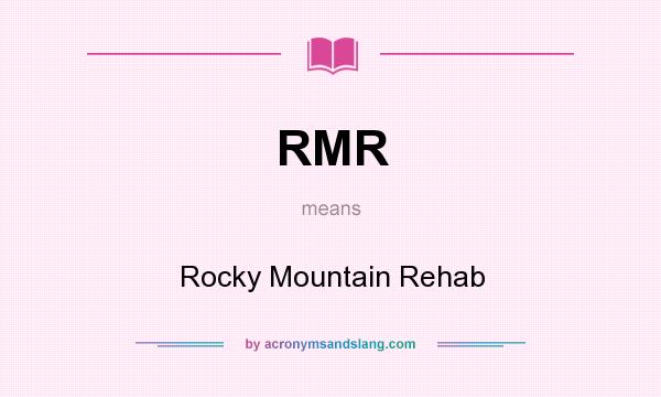What does RMR mean? It stands for Rocky Mountain Rehab