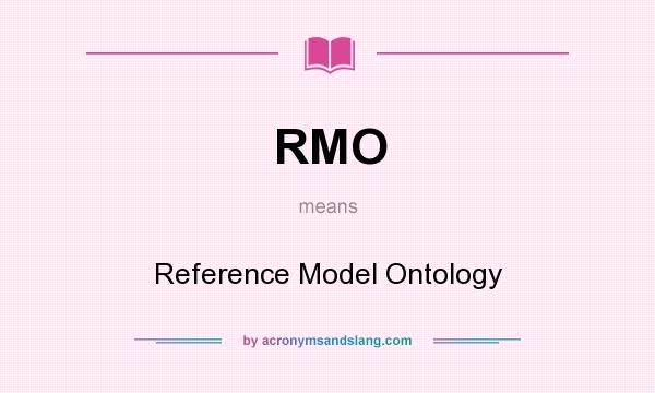 What does RMO mean? It stands for Reference Model Ontology