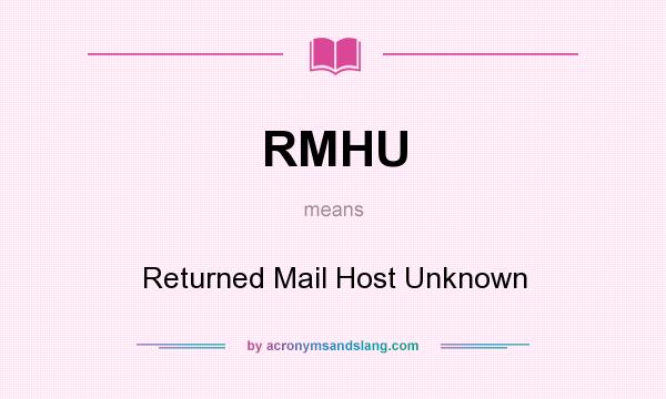 What does RMHU mean? It stands for Returned Mail Host Unknown