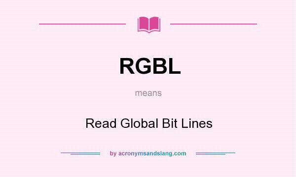 What does RGBL mean? It stands for Read Global Bit Lines
