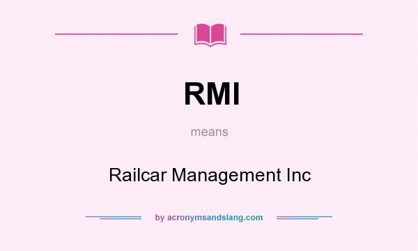 What does RMI mean? It stands for Railcar Management Inc