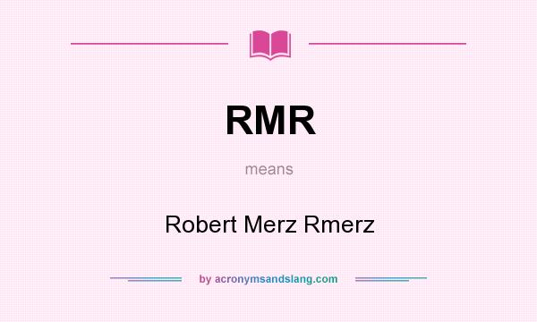 What does RMR mean? It stands for Robert Merz Rmerz