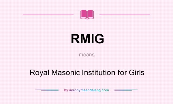 What does RMIG mean? It stands for Royal Masonic Institution for Girls