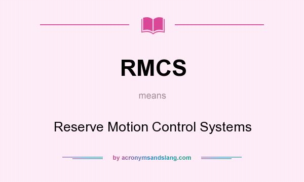 What does RMCS mean? It stands for Reserve Motion Control Systems