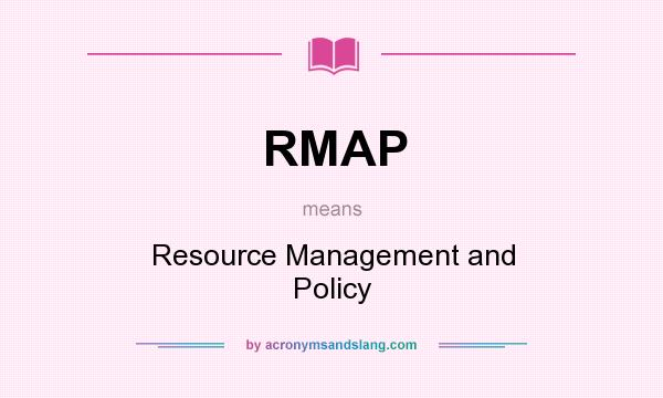 What does RMAP mean? It stands for Resource Management and Policy