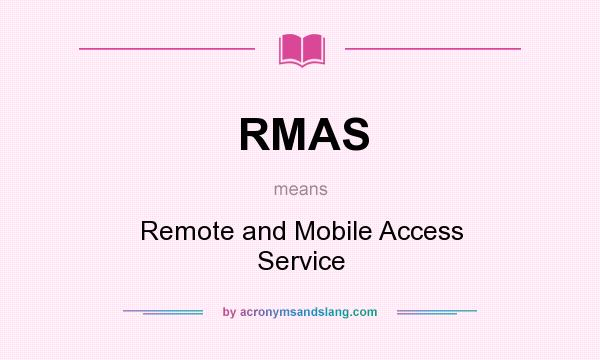 What does RMAS mean? It stands for Remote and Mobile Access Service