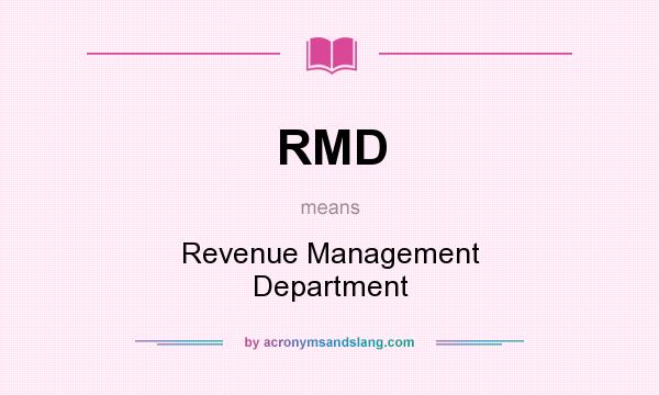 What does RMD mean? It stands for Revenue Management Department