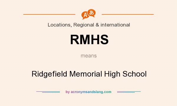 What does RMHS mean? It stands for Ridgefield Memorial High School
