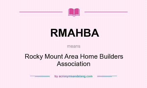 What does RMAHBA mean? It stands for Rocky Mount Area Home Builders Association
