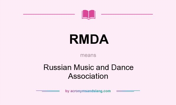 What does RMDA mean? It stands for Russian Music and Dance Association