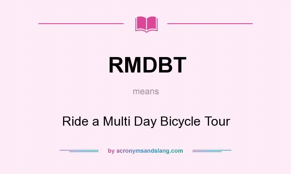 What does RMDBT mean? It stands for Ride a Multi Day Bicycle Tour