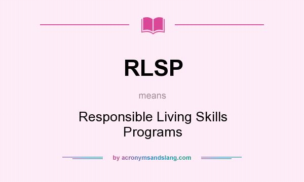 What does RLSP mean? It stands for Responsible Living Skills Programs