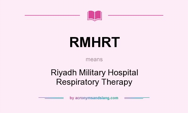 What does RMHRT mean? It stands for Riyadh Military Hospital Respiratory Therapy