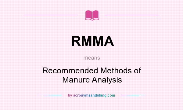 What does RMMA mean? It stands for Recommended Methods of Manure Analysis