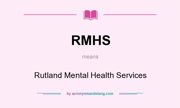What does RMHS mean? It stands for Rutland Mental Health Services
