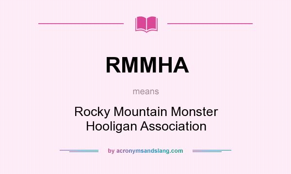What does RMMHA mean? It stands for Rocky Mountain Monster Hooligan Association