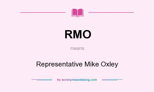 What does RMO mean? It stands for Representative Mike Oxley