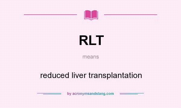 What does RLT mean? It stands for reduced liver transplantation