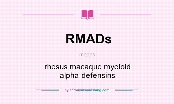 What does RMADs mean? It stands for rhesus macaque myeloid alpha-defensins