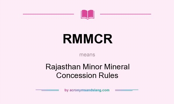 What does RMMCR mean? It stands for Rajasthan Minor Mineral Concession Rules