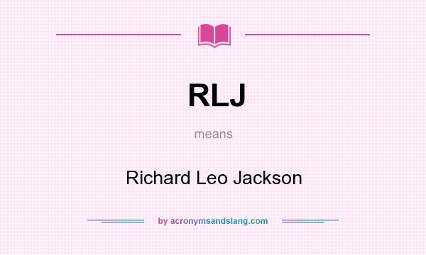 What does RLJ mean? It stands for Richard Leo Jackson