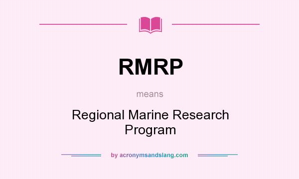 What does RMRP mean? It stands for Regional Marine Research Program