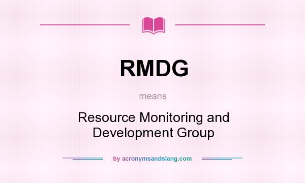 What does RMDG mean? It stands for Resource Monitoring and Development Group