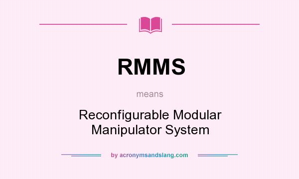 What does RMMS mean? It stands for Reconfigurable Modular Manipulator System